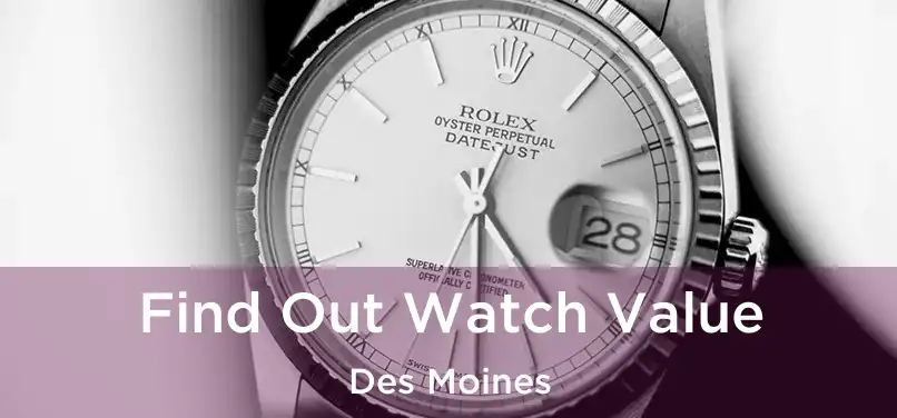  Find Out Watch Value Des Moines